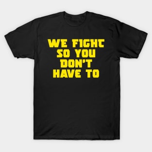we fight so you don't have to helldivers T-Shirt